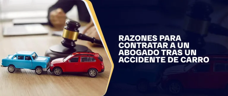 Razones Para Contratar A Un Abogado Tras Un Accidente De Carro