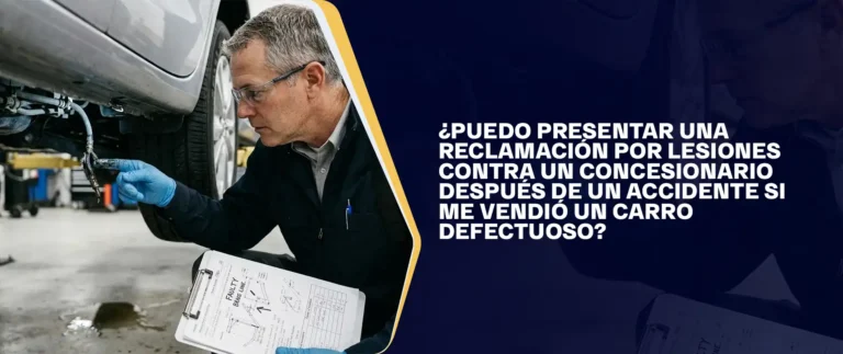 Puedo Presentar Una Reclamación Por Lesiones Contra Un Concesionario Después De Un Accidente Si Me Vendió Un Carro Defectuoso