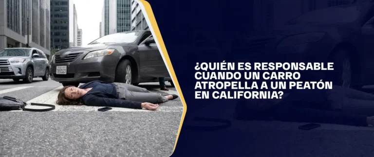 ¿Quién Es Responsable Cuando Un Carro Atropella A Un Peatón En California?