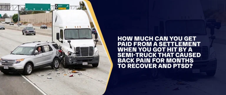 How Much Can You Get Paid From A Settlement When You Got Hit By A Semi-Truck That Caused Back Pain For Months To Recover And PTSD FI