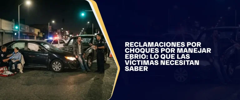 Reclamaciones Por Choques Por Manejar Ebrio Lo Que Las Víctimas Necesitan Saber