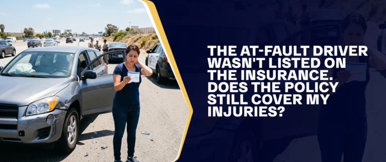 The At-Fault Driver Wasn't Listed on the Insurance. Does the Policy Still Cover My Injuries