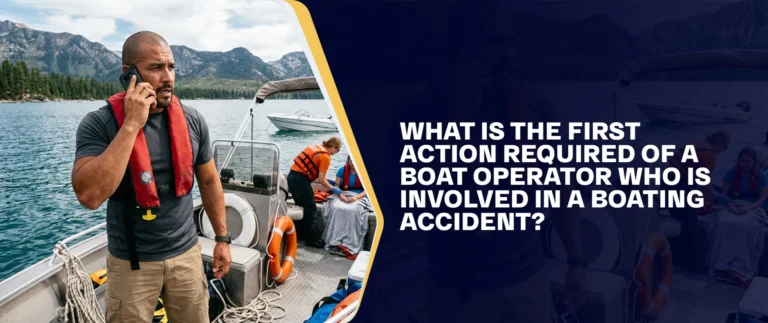 What Is The First Action Required Of A Boat Operator Who Is Involved In A Boating Accident?