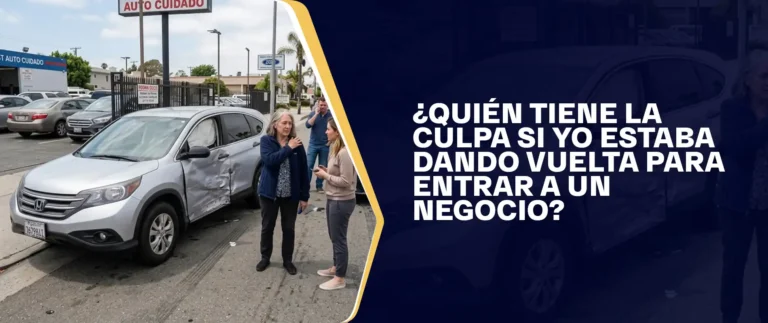 ¿Quién Tiene la Culpa si Yo Estaba Dando Vuelta para Entrar a un Negocio?