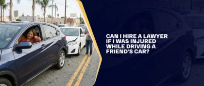 Can I Hire a Lawyer If I Was Injured While Driving a Friend's Car