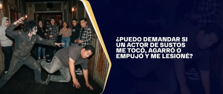 ¿Puedo Demandar Si un Actor de Sustos Me Tocó, Agarró o Empujó y Me Lesioné?