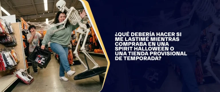 ¿Qué Debería Hacer si Me Lastimé Mientras Compraba en una Spirit Halloween o una Tienda Provisional de Temporada?