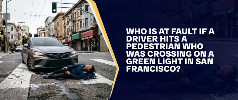 Who Is at Fault If a Driver Hits a Pedestrian Who Was Crossing on a Green Light in San Francisco
